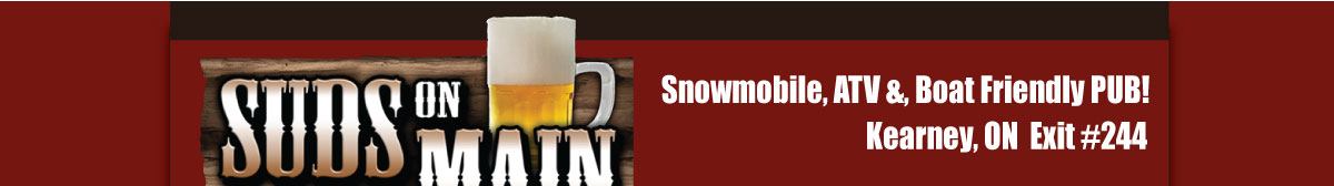 Suds on Main - Snowmobile, ATV &, Boat Friendly PUB!  Kearney, ON Exit#224